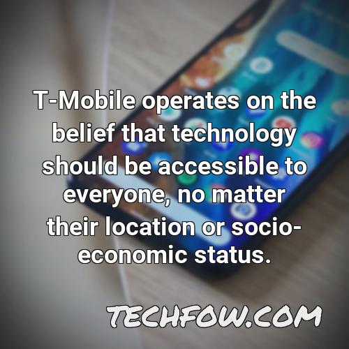 t mobile operates on the belief that technology should be accessible to everyone no matter their location or socio economic status
