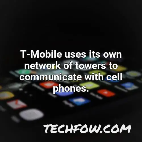 t mobile uses its own network of towers to communicate with cell phones