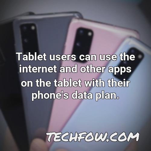 tablet users can use the internet and other apps on the tablet with their phone s data plan