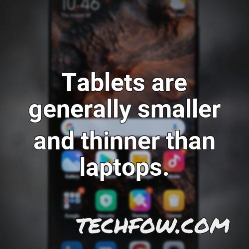 tablets are generally smaller and thinner than laptops