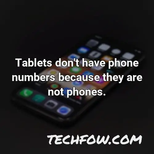 tablets don t have phone numbers because they are not phones