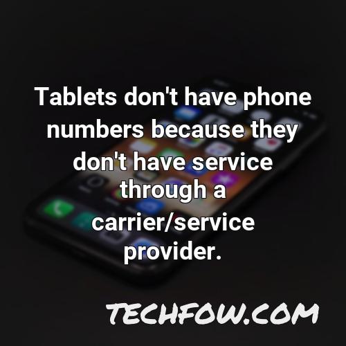 tablets don t have phone numbers because they don t have service through a carrier service provider