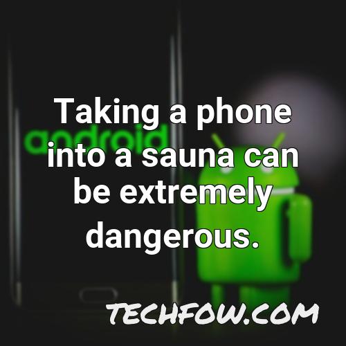 taking a phone into a sauna can be extremely dangerous