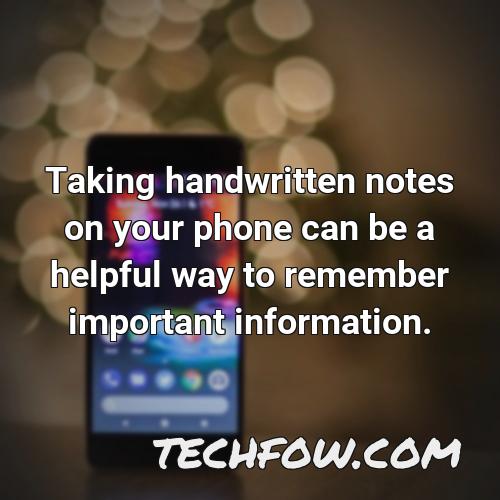 taking handwritten notes on your phone can be a helpful way to remember important information