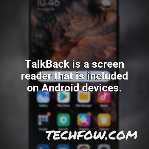 talkback is a screen reader that is included on android devices