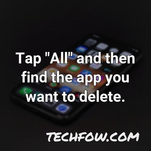 tap all and then find the app you want to delete