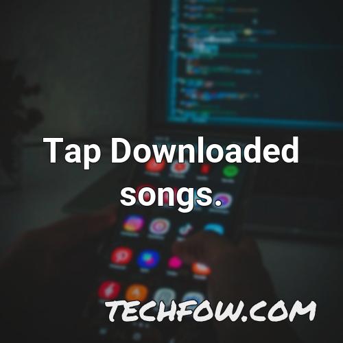 tap downloaded songs