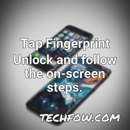 tap fingerprint unlock and follow the on screen steps