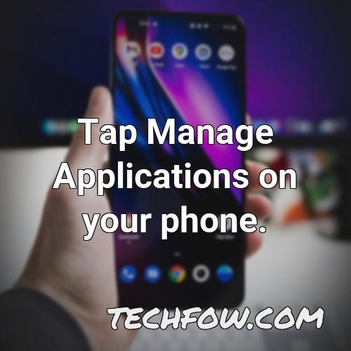tap manage applications on your phone