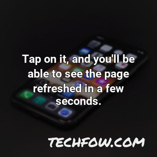 tap on it and you ll be able to see the page refreshed in a few seconds