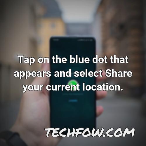 tap on the blue dot that appears and select share your current location