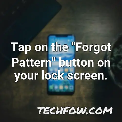 tap on the forgot pattern button on your lock screen