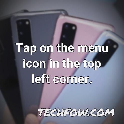 tap on the menu icon in the top left corner