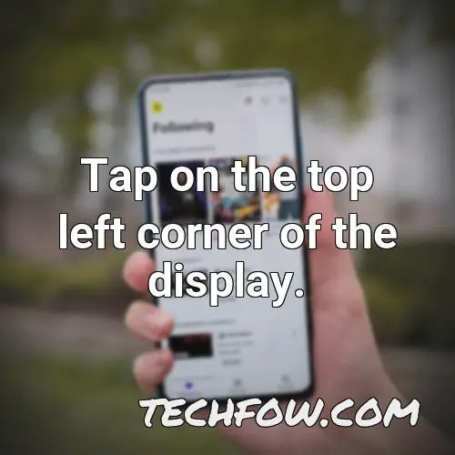 tap on the top left corner of the display