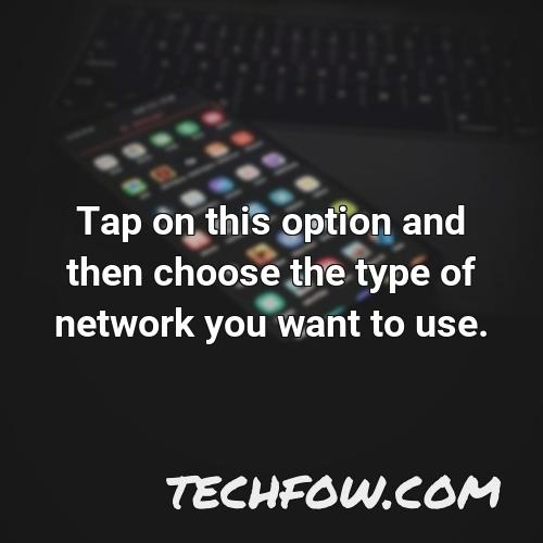 tap on this option and then choose the type of network you want to use