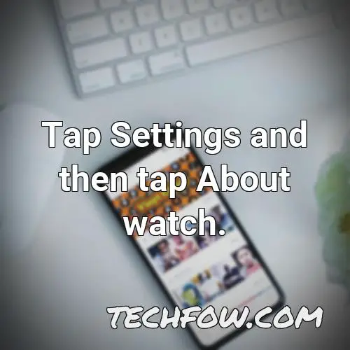 tap settings and then tap about watch