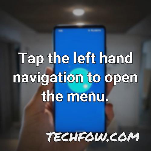 tap the left hand navigation to open the menu