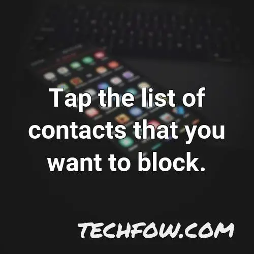 tap the list of contacts that you want to block