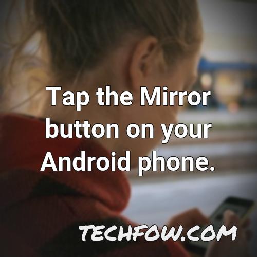 tap the mirror button on your android phone