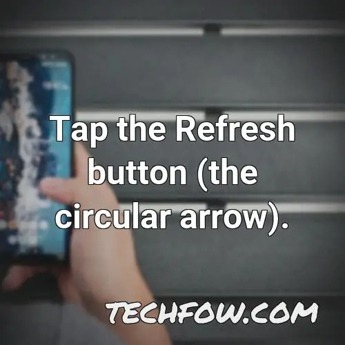 tap the refresh button the circular arrow
