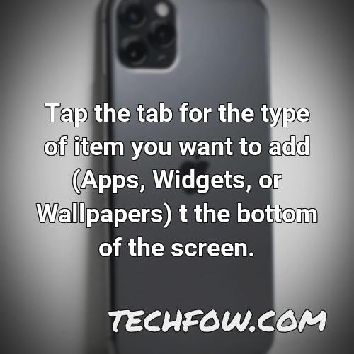 tap the tab for the type of item you want to add apps widgets or wallpapers t the bottom of the screen 1