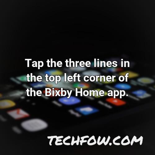 tap the three lines in the top left corner of the bixby home app