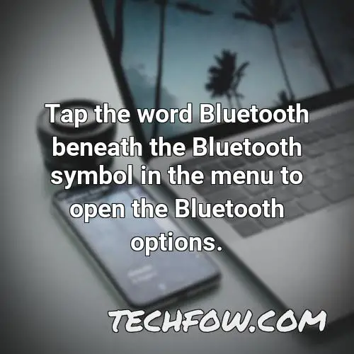 tap the word bluetooth beneath the bluetooth symbol in the menu to open the bluetooth options