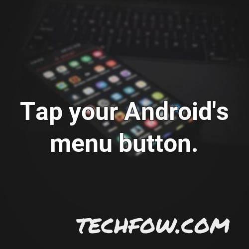 tap your android s menu button