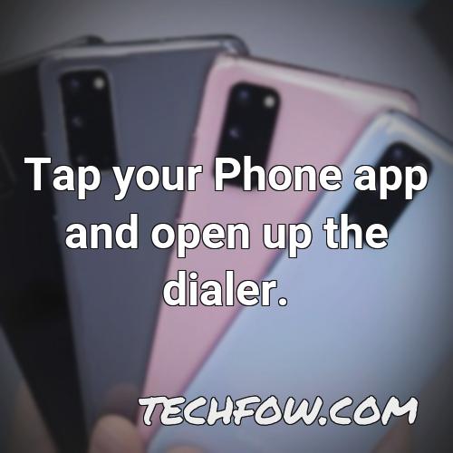 tap your phone app and open up the dialer