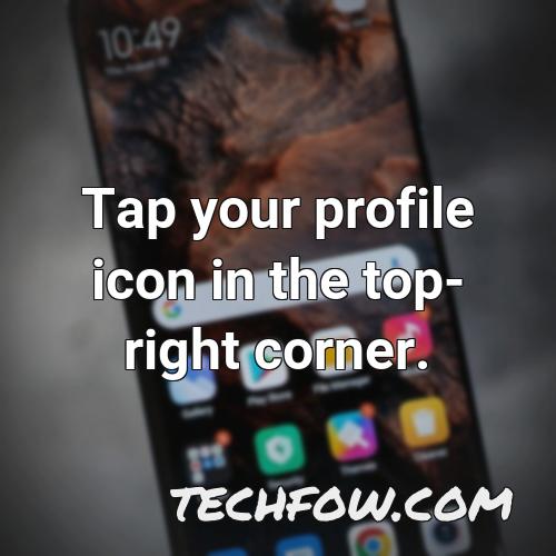 tap your profile icon in the top right corner