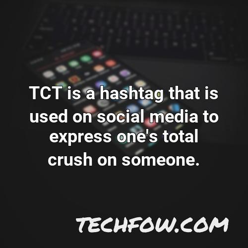 tct is a hashtag that is used on social media to express one s total crush on someone