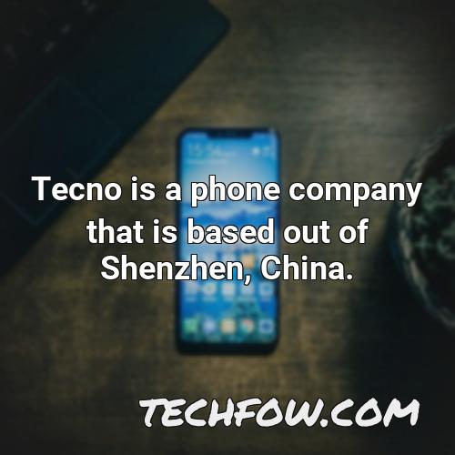 tecno is a phone company that is based out of shenzhen china