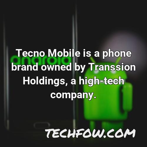 tecno mobile is a phone brand owned by transsion holdings a high tech company