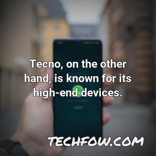 tecno on the other hand is known for its high end devices