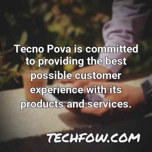 tecno pova is committed to providing the best possible customer experience with its products and services