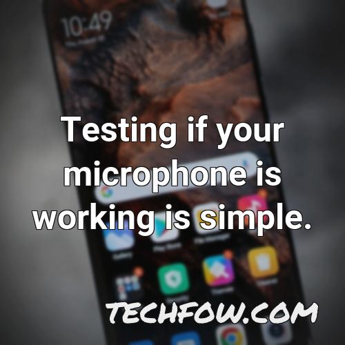 testing if your microphone is working is simple