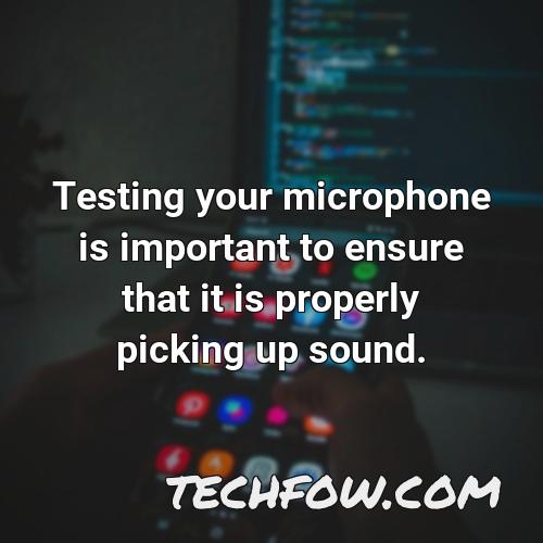 testing your microphone is important to ensure that it is properly picking up sound