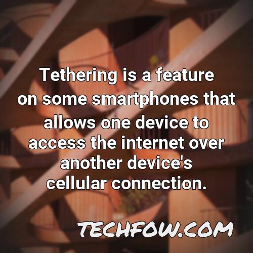 tethering is a feature on some smartphones that allows one device to access the internet over another device s cellular connection