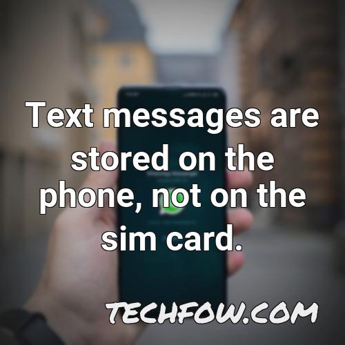 text messages are stored on the phone not on the sim card