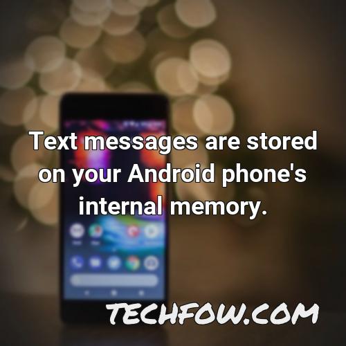 text messages are stored on your android phone s internal memory