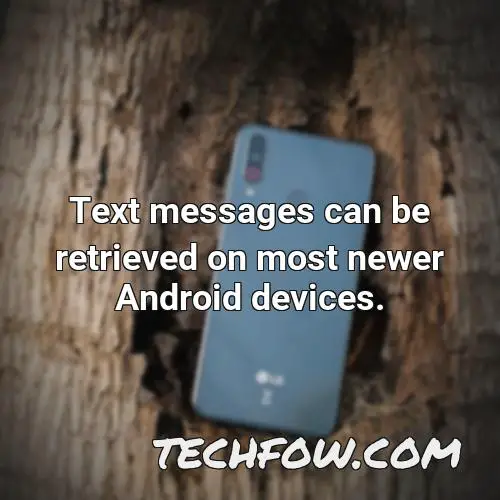 text messages can be retrieved on most newer android devices