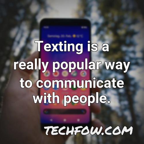 texting is a really popular way to communicate with people