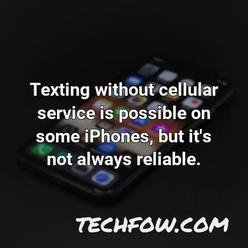 texting without cellular service is possible on some iphones but it s not always reliable