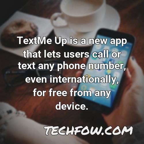 textme up is a new app that lets users call or text any phone number even internationally for free from any device 1