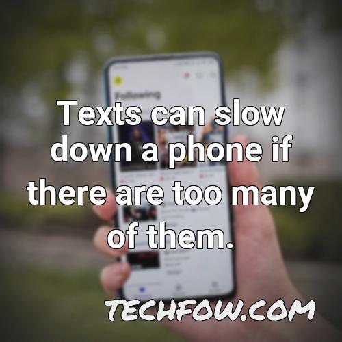 texts can slow down a phone if there are too many of them