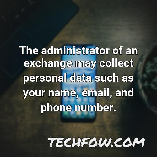 the administrator of an exchange may collect personal data such as your name email and phone number