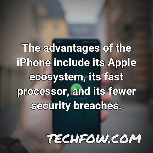 the advantages of the iphone include its apple ecosystem its fast processor and its fewer security breaches