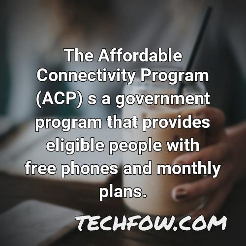 the affordable connectivity program acp s a government program that provides eligible people with free phones and monthly plans