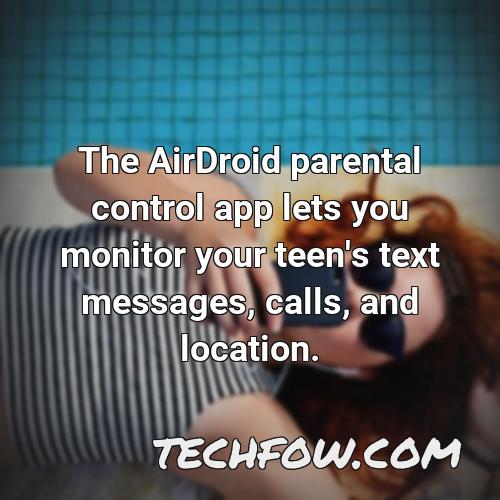the airdroid parental control app lets you monitor your teen s text messages calls and location