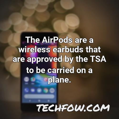 the airpods are a wireless earbuds that are approved by the tsa to be carried on a plane